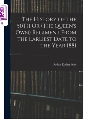 海外直订The History of the 50Th Or (The Queen's Own) Regiment From the Earliest Date to  第50团或(女王自己的)团的历