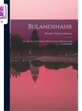 海外直订Bulandshahr: Or, Sketches of an Indian District; Social, Historical and Architec Bulandshah