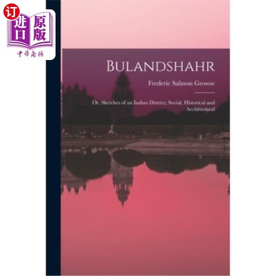 海外直订Bulandshahr: Or, Sketches of an Indian District; Social, Historical and Architec Bulandshah