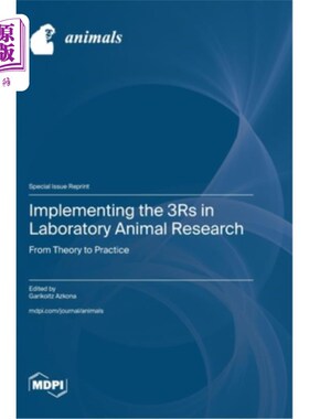 海外直订Implementing the 3Rs in Laboratory Animal Research: From Theory to Practice 在实验动物研究中实施3r：从理论