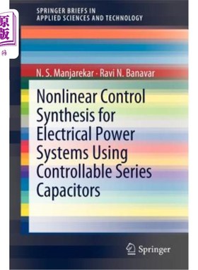 海外直订Nonlinear Control Synthesis for Electrical Power Systems Using Controllable Seri 可控串联电容器电力系统非线