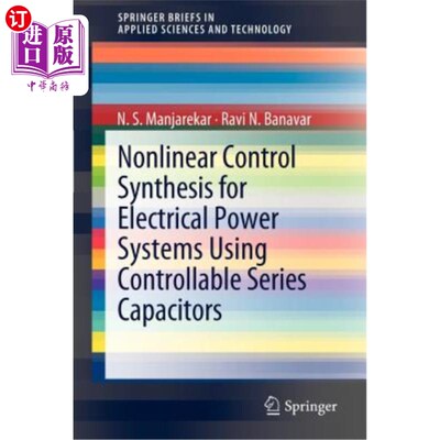 海外直订Nonlinear Control Synthesis for Electrical Power Systems Using Controllable Seri 可控串联电容器电力系统非线