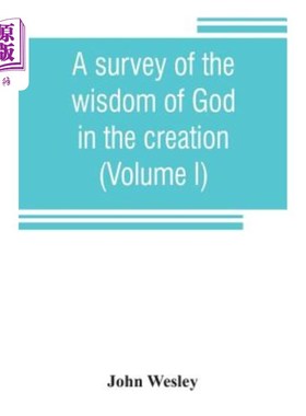海外直订A survey of the wisdom of God in the creation; or, A compendium of natural philo 上帝在创造中的智慧概览;或