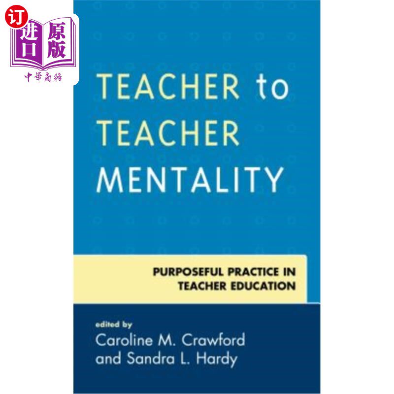 海外直订Teacher to Teacher Mentality: Purposeful Practice in Teacher Education 教师对教师心态:教师教育的有目的实践