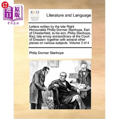 海外直订Letters Written by the Late Right Honourable Phillip Dormer Stanhope, Earl of Ch 已故切斯特菲尔德伯爵菲利普