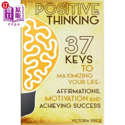 海外直订医药图书Positive Thinking: 37 Keys to Maximizing Your Life- Affirmations, Motivation and 积极的思考：使你的