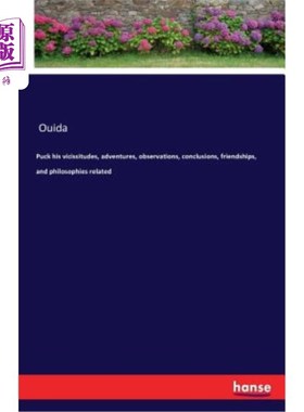 海外直订Puck his vicissitudes, adventures, observations, conclusions, friendships, and p 帕克的沧桑、冒险、观察、结