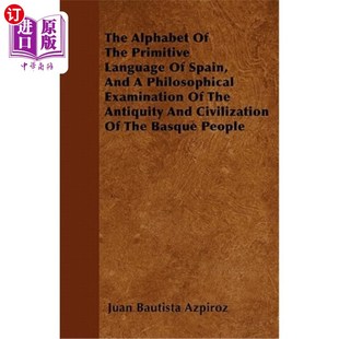 海外直订The Alphabet of the Primitive Language of Spain, and a Philosophical Examination 西班牙原始语言的字母表，以