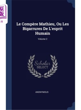 海外直订Le Compère Mathieu, Ou Les Bigarrures De L'esprit Humain; Volume 2 流言蜚语马修，或人类精神的变幻莫测;第2卷