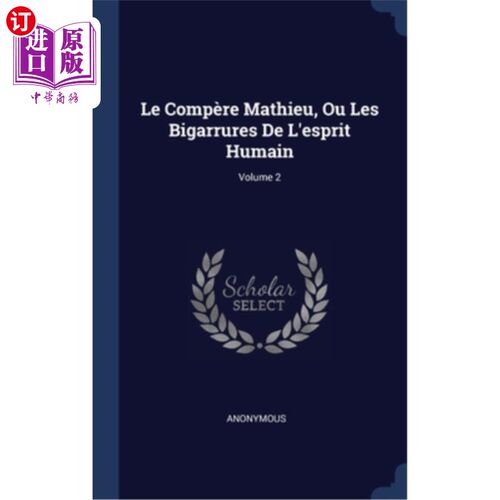 海外直订Le Compère Mathieu, Ou Les Bigarrures De L'esprit Humain; Volume 2 流言蜚语马修，或人类精神的变幻莫测;第2卷