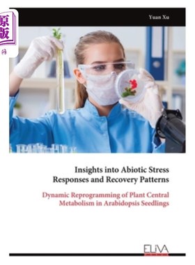 海外直订Insights into Abiotic Stress Responses and Recovery Patterns: Dynamic Reprogramm 非生物胁迫响应和恢复模式的