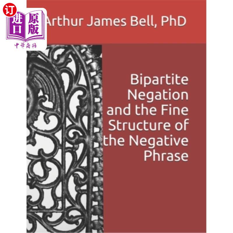 海外直订Bipartite Negation and the Fine Structure of the Negative Phrase 二部否定与否定短语的精细结构