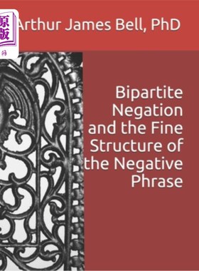 海外直订Bipartite Negation and the Fine Structure of the Negative Phrase 二部否定与否定短语的精细结构