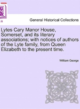 海外直订Lytes Cary Manor House, Somerset, and Its Literary Associations; With Notices of 萨默塞特Lytes