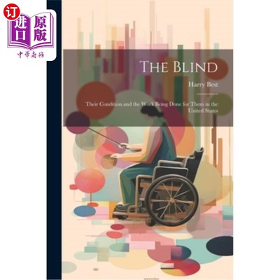海外直订The Blind: Their Condition and the Work Being Done for Them in the United States 盲人：他们的状况和在美国为