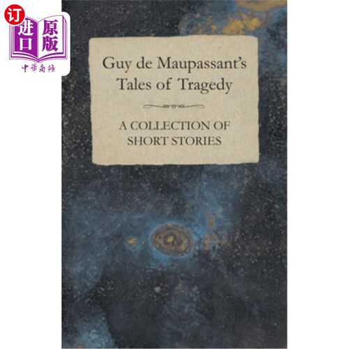 海外直订Guy de Maupassant's Tales of Tragedy - A Collection of Short Stories 莫泊桑的悲剧故事集