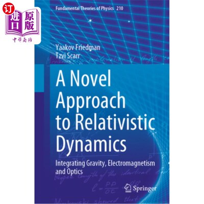 海外直订A Novel Approach to Relativistic Dynamics: Integrating Gravity, Electromagnetism 相对论动力学的新方法:整合