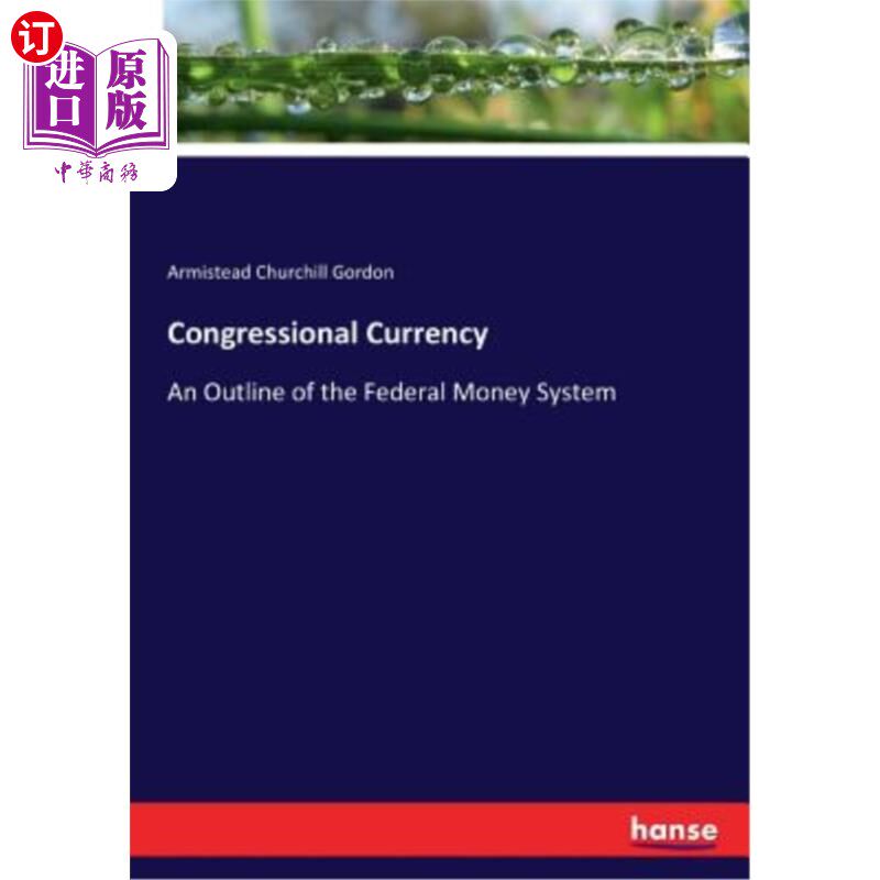 海外直订Congressional Currency: An Outline of the Federal Money System 国会货币