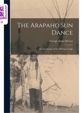 海外直订The Arapaho Sun Dance: The Ceremony of the Offerings Lodge 阿拉帕霍太阳舞:供品小屋的仪式