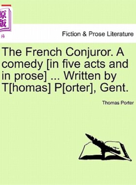 海外直订The French Conjuror. a Comedy [In Five Acts and in Prose] ... Written by T[homas 法国魔术师。喜剧(五幕散文