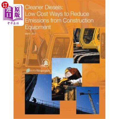 海外直订Cleaner Diesels: Low Cost Ways to Reduce Emissions from Construction Equipment 清洁柴油:低成本减少建筑设备