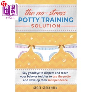 海外直订THE NO-STRESS POTTY TRAINING SOLUTION - Say Goodbye to Diapers And Teach Your Ba 无压力的如厕训练解决方案—