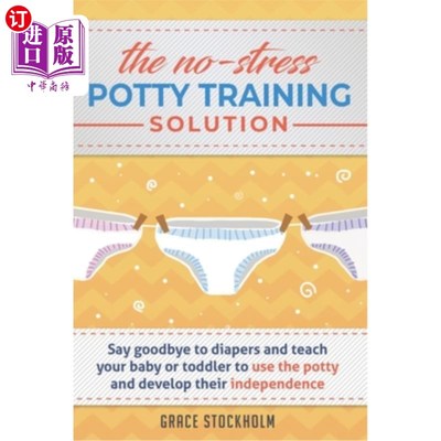 海外直订THE NO-STRESS POTTY TRAINING SOLUTION - Say Goodbye to Diapers And Teach Your Ba 无压力的如厕训练解决方案—