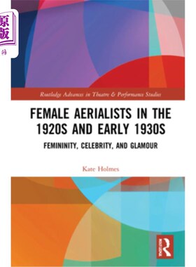 海外直订Female Aerialists in the 1920s and Early 1930s: Femininity, Celebrity, and Glamo 20世纪20年代和3