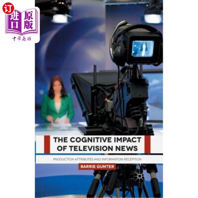 海外直订The Cognitive Impact of Television News: Production Attributes and Information R 电视新闻的认知影响:生产属