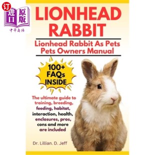 Ultimate 喂养 繁殖 Feeding Rabbit The Habitat Guide 狮子头兔：训练 海外直订Lionhead Training Int Breeding
