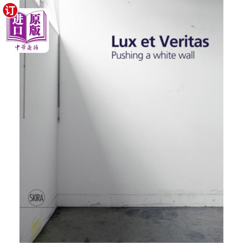 海外直订Lux Et Veritas: Pushing a White Wall 光明与真理:推一堵白墙