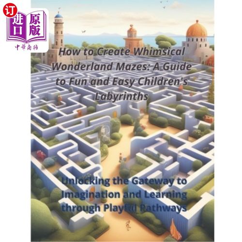 海外直订How to Create Whimsical Wonderland Mazes: A Guide to Fun and Easy Children's Lab 如何创造异想天开的仙境迷宫