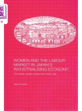 海外直订Women and the Labour Market in Japan's Industrialising Economy: The Textile Indu 日本工业化经济中的妇女和劳