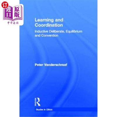 海外直订Learning and Coordination: Inductive Deliberation, Equilibrium and Convention 学习与协调:归纳审议、均衡与惯