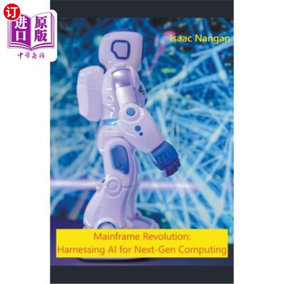 海外直订Mainframe Revolution: Harnessing AI for Next-Gen Computing 大型机革命：利用人工智能进行下一代计算