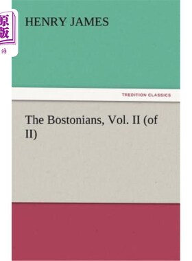 海外直订The Bostonians, Vol. II (of II) 波士顿人，第二卷（第二卷）