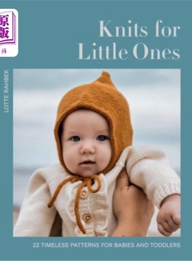 海外直订Knits for Little Ones: 22 Timeless Patterns for Babies and Toddlers 为小孩子编织：22种永恒的婴儿和幼儿图案
