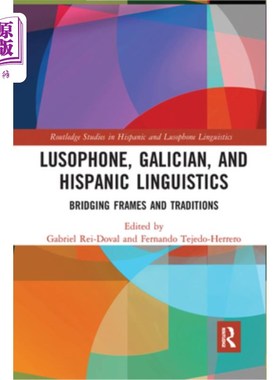 海外直订Lusophone, Galician, and Hispanic Linguistics: Bridging Frames and Traditions 葡语、加利西亚语和西班牙语语