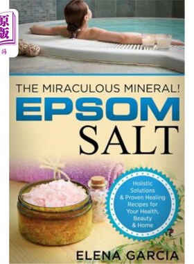 Epsom Salt: The Miraculous Mineral!: Holistic Solutions & Proven Healing Recipes 爱普索姆盐：神奇的矿物！：【中商原版】