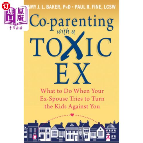 海外直订Co-Parenting with a Toxic Ex: What to Do When Your Ex-Spouse Tries to Turn the K 与一个有毒的前男友合作：当