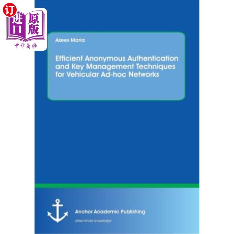 海外直订Efficient Anonymous Authentication and Key Management Techniques for Vehicular A 基于车辆自组网的高效匿名认
