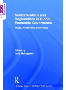 海外直订Multilateralism and Regionalism in Global Economic Governance: Trade, Investment 全球经济治理中的多边主义和