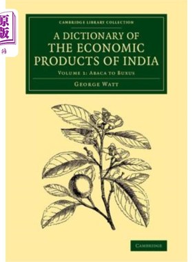 海外直订A Dictionary of the Economic Products of India: Volume 1, Abaca to Buxus 印度经济产品词典：第一卷，阿巴卡到布克