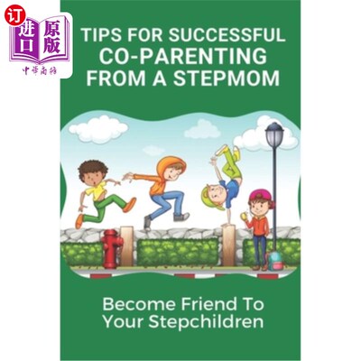 海外直订Tips For Successful Co-Parenting From A Stepmom: Become Friend To Your Stepchild 来自继母的成功共同养育的秘