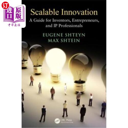 海外直订Scalable Innovation: A Guide for Inventors, Entrepreneurs, and IP Professionals 可扩展的创新:发明家、企业家