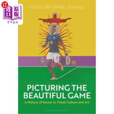 海外直订Picturing the Beautiful Game: A History of Soccer in Visual Culture and Art 描绘美丽的比赛:视觉文化和艺术的