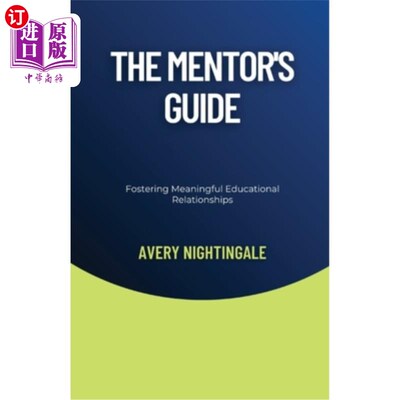 海外直订The Mentor's Guide: Fostering Meaningful Educational Relationships 导师指南：培养有意义的教育关系