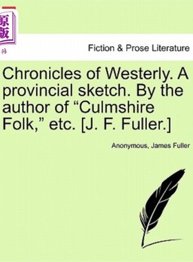 海外直订Chronicles of Westerly. a Provincial Sketch. by the Author of Culmshire Folk, Et 西风编年史。乡间小品。由Cu