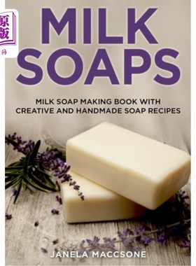 海外直订Milk Soaps: Milk Soap Making Book with Creative and Handmade Soap Recipes 牛奶肥皂:牛奶肥皂制作书与创意和手