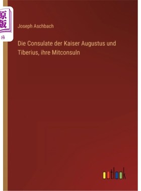 海外直订德语 Die Consulate der Kaiser Augustus und Tiberius, ihre Mitconsuln 凯撒奥古斯都和提比略的咖啡顾问